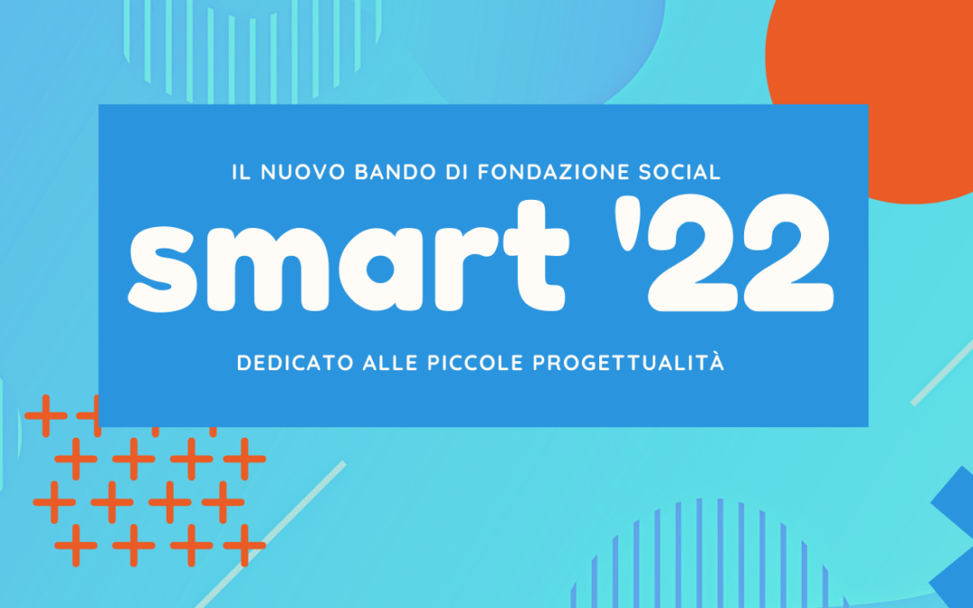 Bando Smart ’22 – Il nuovo Bando di Fondazione SociAL dedicato alle piccole progettualità